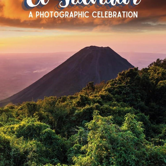 El Salvador - A Photographic Celebration (Roots of Central America)