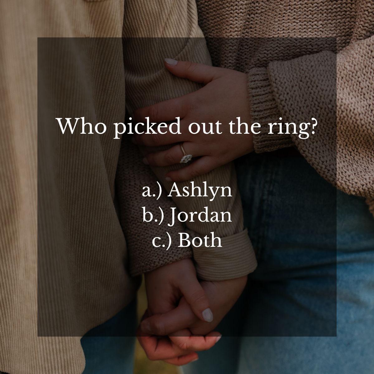 c.) Both- Ashlyn picked the stone shape she loved, and Jordan surprised her by choosing the rest!