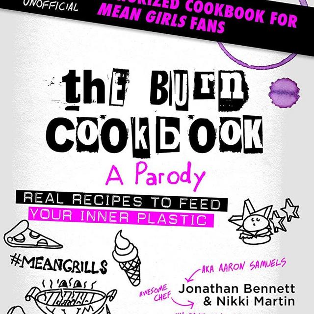 The Burn Cookbook: An Unofficial Unauthorized Cookbook for Mean Girls Fans