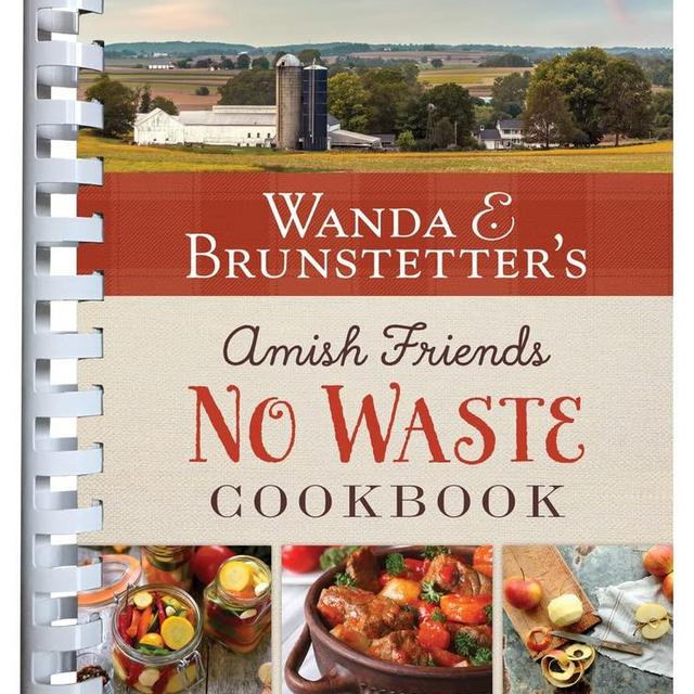 Wanda E. Brunstetter's Amish Friends No Waste Cookbook: More Than 270 Recipes Help Stretch a Food Budget