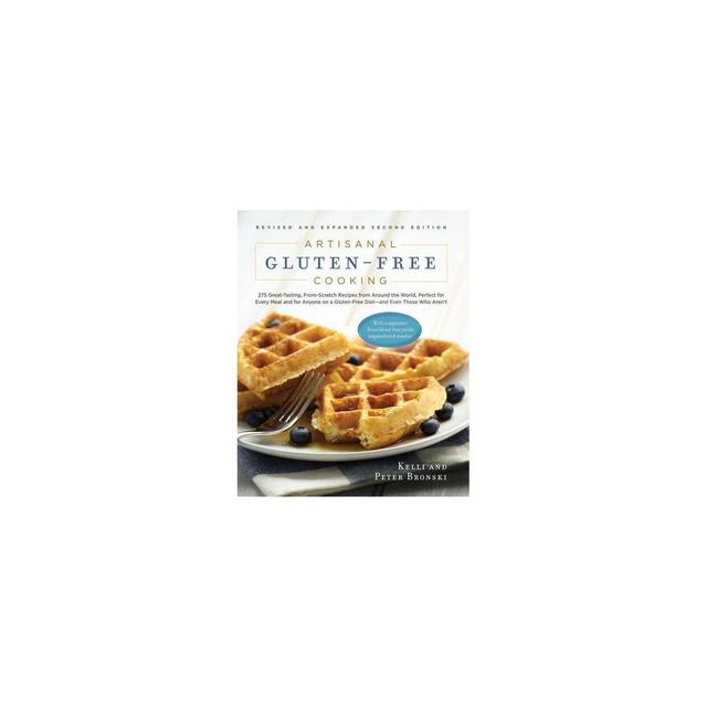 Artisanal Gluten-Free Cooking - 2nd Edition by Kelli Bronski & Peter Bronski (Paperback)