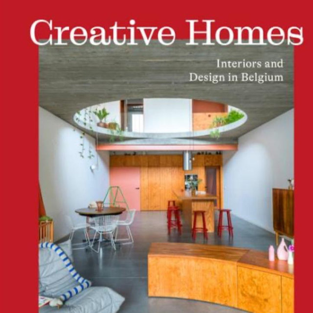 CREATIVE HOMES: INTERIORS AND DESIGN IN BELGIUM