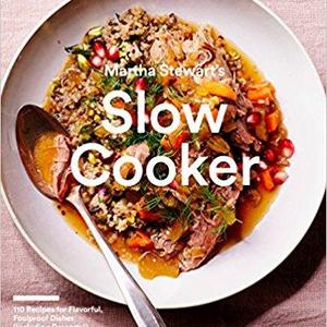 Martha Stewart's Slow Cooker: 110 Recipes for Flavorful, Foolproof Dishes (Including Desserts!), Plus Test- Kitchen Tips and Strategies                    Paperback                                                                                                                                                        – August 29, 2017