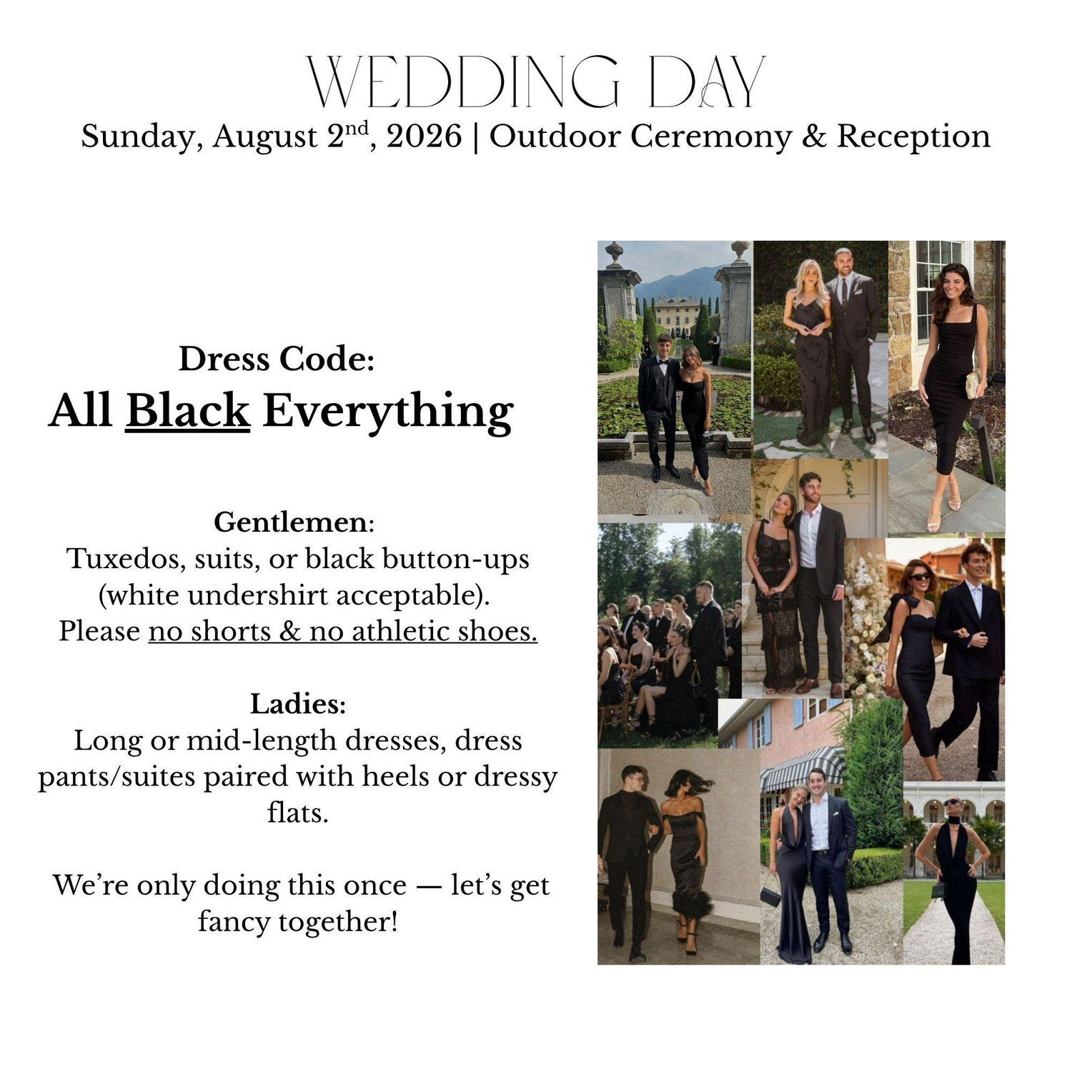 Men: black button up/polo, black dress pants, suit/tuxedo; black dress shoes (no tennis shoes please)
Women: black pant suit, black skirt, dresses (any length), black blouse; heels, flats/nice sandals
