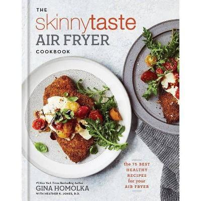 Skinnytaste Air Fryer Cookbook : The 75 Best Healthy Recipes for Your Air Fryer - (Hardcover)