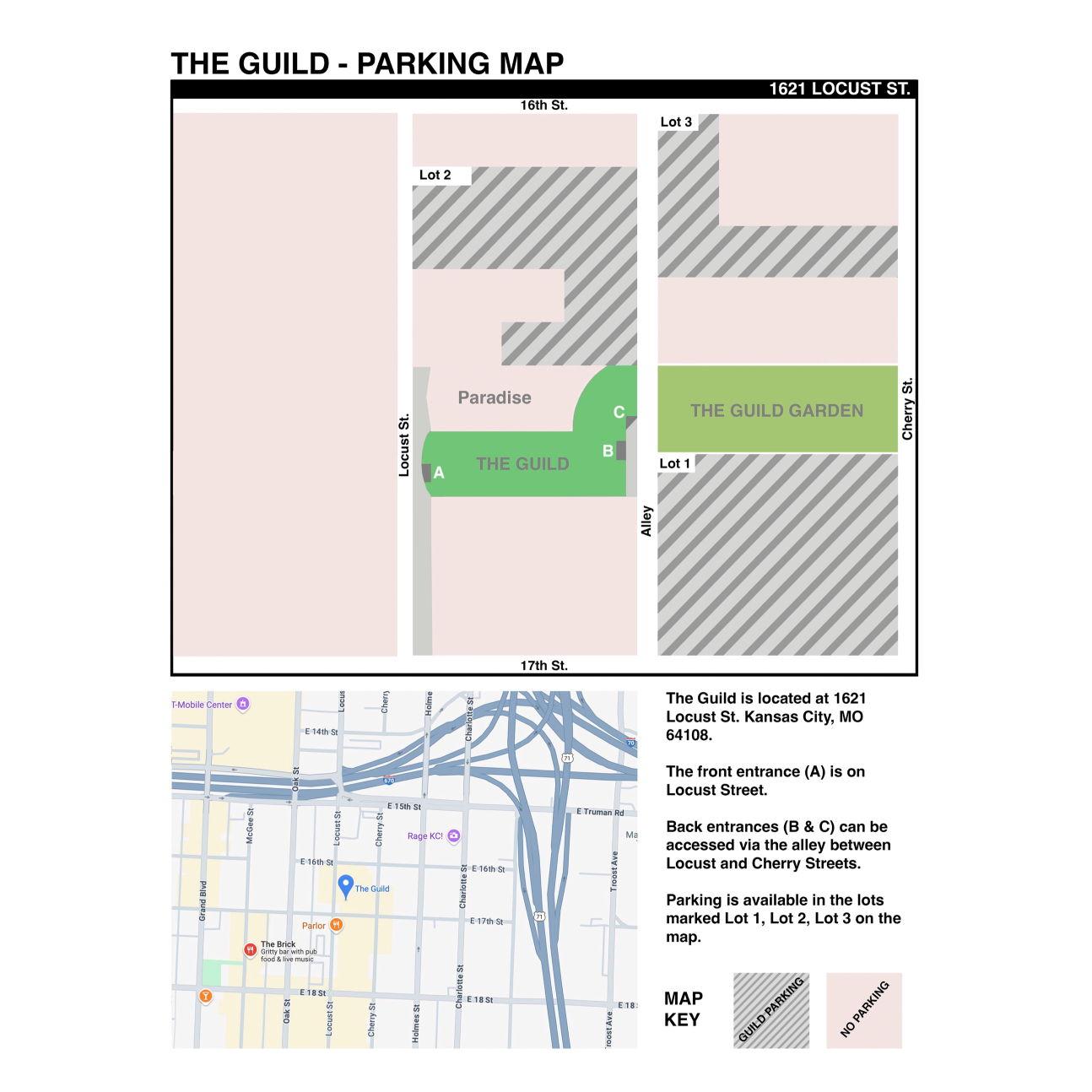 Free Onsite Parking in Lot 1, Lot 2, Lot 3 (see map).

The Guild: 1621 Locust St. KC, MO 64108.

Front entrance (A) is on Locust. Back entrances (B & C) accessed via alley between Locust & Cherry.