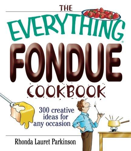 The Everything Fondue Cookbook: 300 Creative Ideas for Any Occasion  Paperback   – August 13, 2004