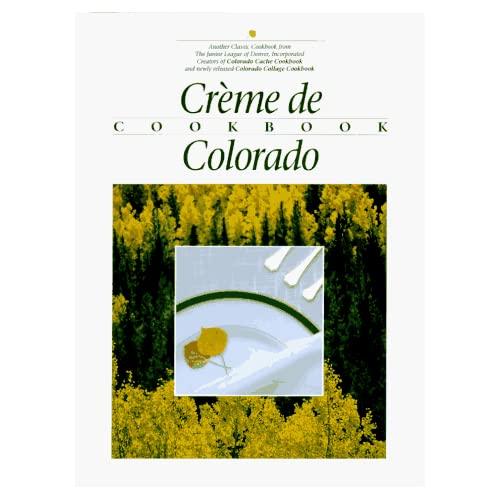 Creme de Colorado Cookbook (Celebrating Twenty Five Years of Culinary Artistry)