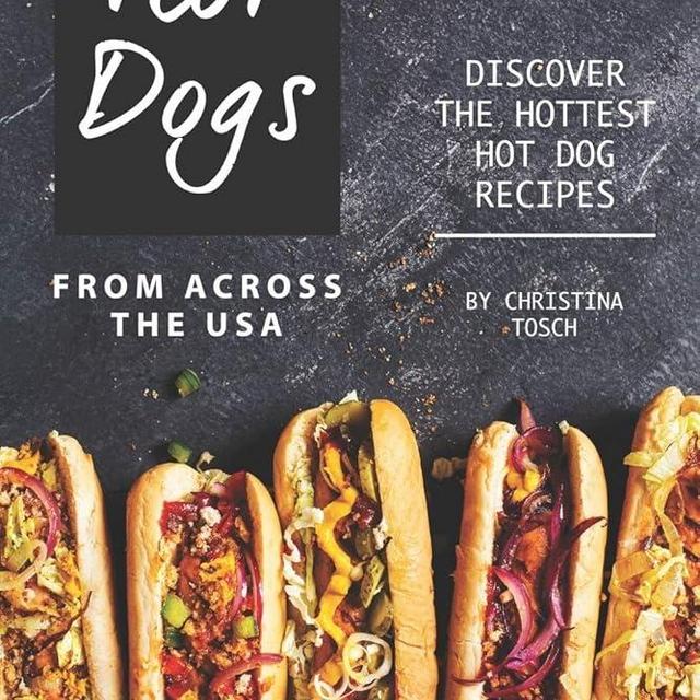 Hot Dogs from Across the USA: Discover the Hottest Hot Dog Recipes