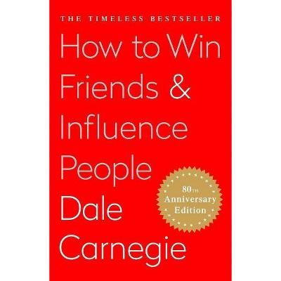 How to Win Friends and Influence People - by Dale Carnegie (Hardcover)