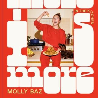 More Is More: Get Loose in the Kitchen: A Cookbook