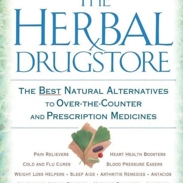 The Herbal Drugstore: The Best Natural Alternatives to Over-the-Counter and Prescription Medicines