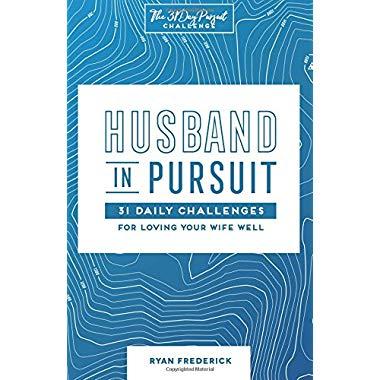 Husband in Pursuit: 31 Daily Challenges for Loving Your Wife Well (The 31 Day Pursuit Challenge) (Volume 1)