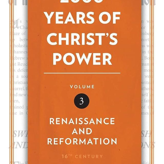 2,000 Years of Christ’s Power Vol. 3: Renaissance and Reformation