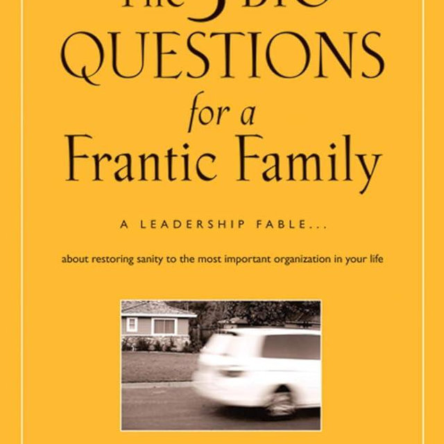 The 3 Big Questions for a Frantic Family: A Leadership Fable... About Restoring Sanity To The Most Important Organization In Your Life (J-B Lencioni Series)