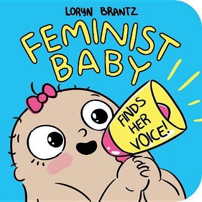 Feminist Baby Finds Her Voice! - by Loryn Brantz (Board Book)