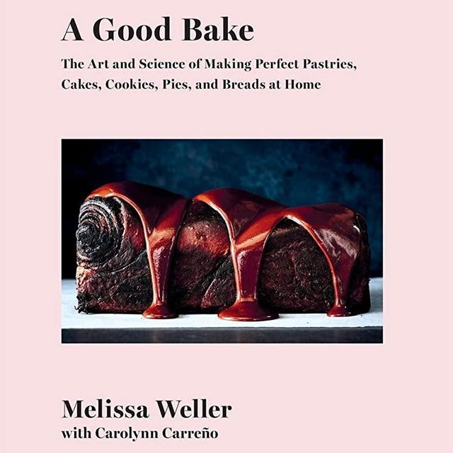 A Good Bake: The Art and Science of Making Perfect Pastries, Cakes, Cookies, Pies, and Breads at Home: A Cookbook