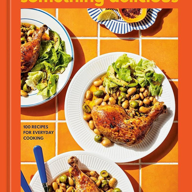 Something Delicious: 100 Recipes for Everyday Cooking [A Cookbook]