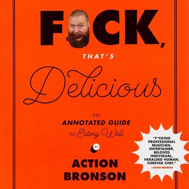 F*ck, That's Delicious: An Annotated Guide to Eating Well