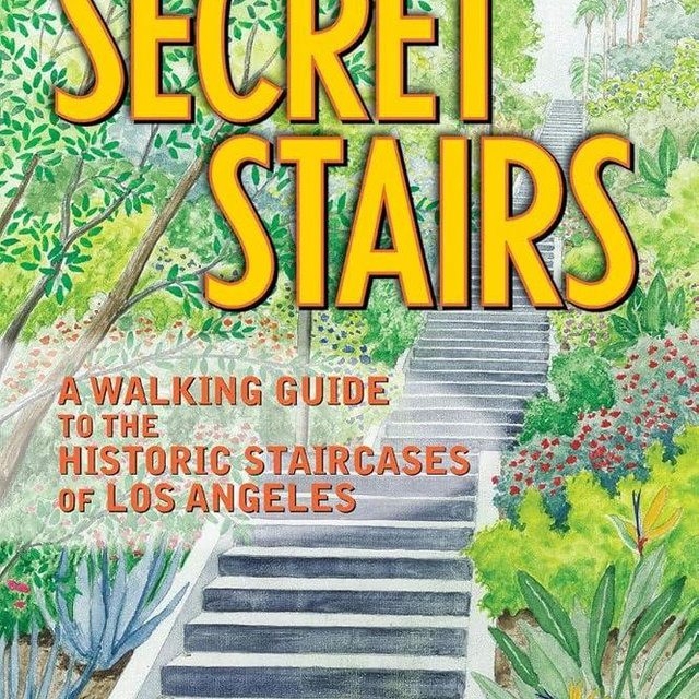 Secret Stairs: A Walking Guide to the Historic Staircases of Los Angeles (Revised September 2020)