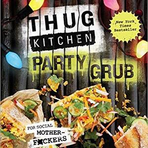 Thug Kitchen Party Grub: For Social Motherf*ckers