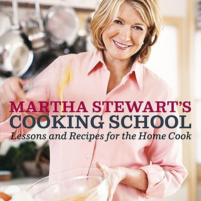 Martha Stewart's Cooking School: Lessons and Recipes for the Home Cook: A Cookbook