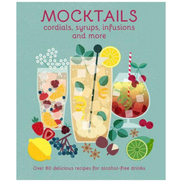 Mocktails, Cordials, Syrups, Infusions and More: Over 80 Delicious Recipes for Alcohol-Free Drinks by Ryland Peters & Small