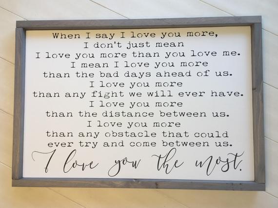 When I Say I Love You More Sign, I Love You Sign, I Love You The Most Sign, Valentine's Day Sign, Anniversary Gift, Love You Most Sign