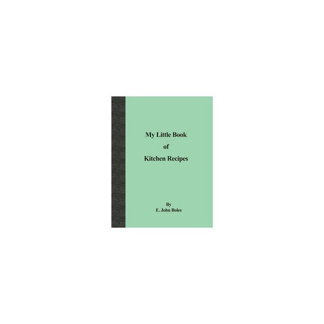 My Little Book of Kitchen Recipes - by E John Boles