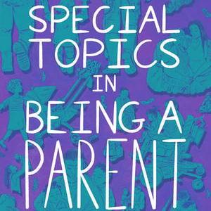 Special Topics in Being a Parent