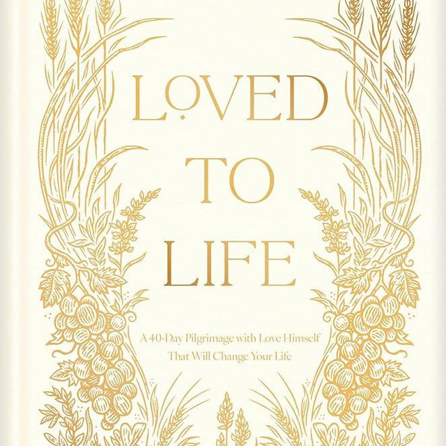 Loved to Life: A 40-Day Pilgrimage with Love Himself That Will Change Your Life
