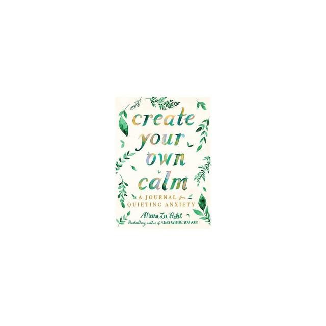 Create Your Own Calm - by Meera Lee Patel (Paperback)