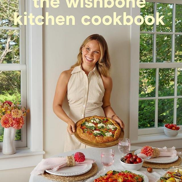 The Wishbone Kitchen Cookbook: Seasonal Recipes for Everyday Luxury and Elevated Entertaining