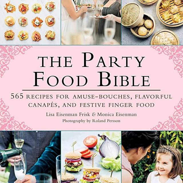 The Party Food Bible: 565 Recipes for Amuse-Bouches, Flavorful Canapés, and Festive Finger Food