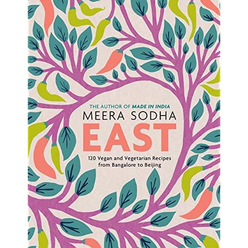 East: 120 Vegan and Vegetarian Recipes from Bangalore to Beijing [American Measurements]