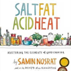 Salt, Fat, Acid, Heat: Mastering the Elements of Good Cooking