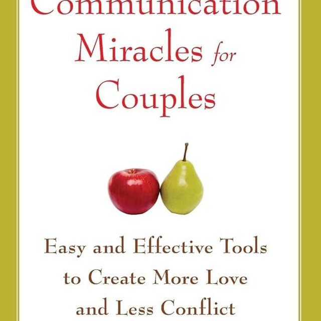 Communication Miracles for Couples: Easy and Effective Tools to Create More Love and Less Conflict