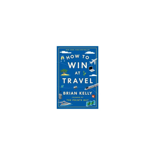 How to Win at Travel - by Brian Kelly