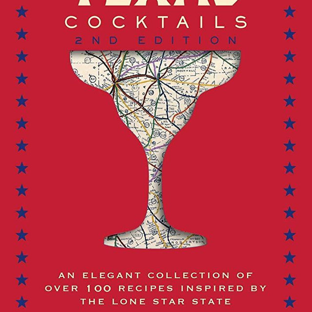 Texas Cocktails: The Second Edition: An Elegant Collection of Over 100 Recipes Inspired by the Lone Star State (City Cocktails)
