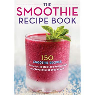 Smoothie Recipe Book: 150 Smoothie Recipes Including Smoothies for Weight Loss and Smoothies for Optimum Health