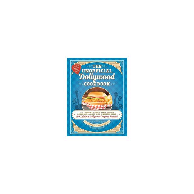The Unofficial Dollywood Cookbook - by Erin Browne