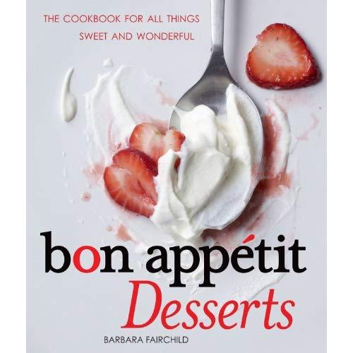 Bon Appetit Desserts: The Cookbook for All Things Sweet and Wonderful