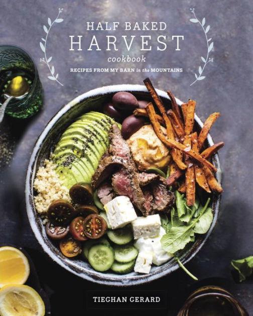 Half Baked Harvest Cookbook: Recipes from My Barn in the Mountains