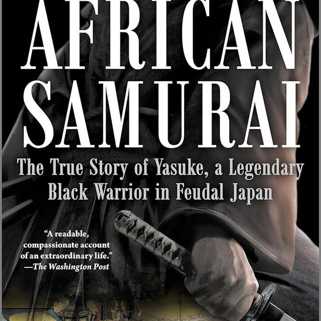 African Samurai: The True Story of Yasuke, a Legendary Black Warrior in Feudal Japan