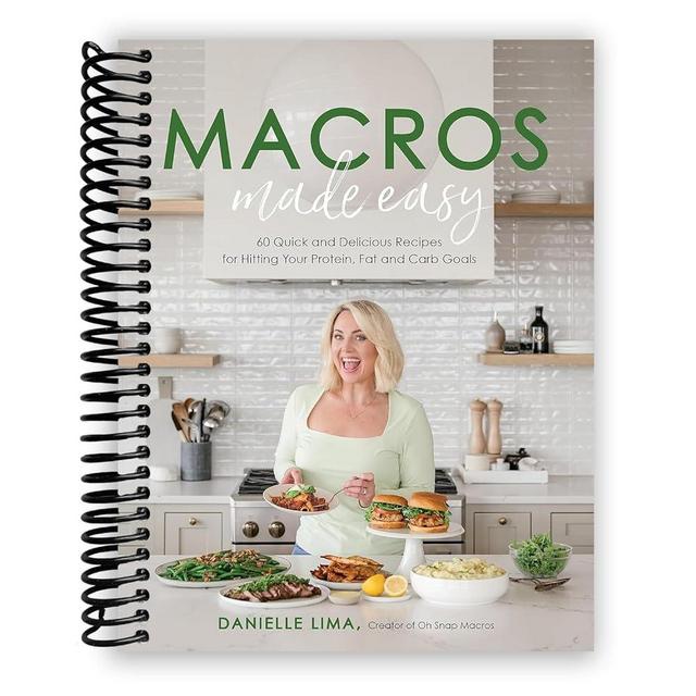 Macros Made Easy: 60 Quick and Delicious Recipes for Hitting Your Protein, Fat and Carb Goals