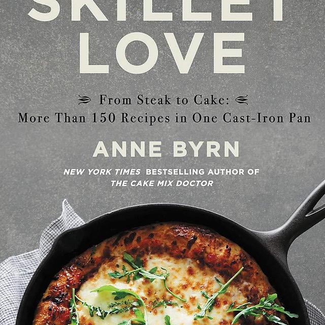 Skillet Love: From Steak to Cake: More Than 150 Recipes in One Cast-Iron Pan