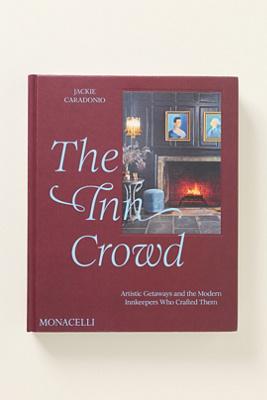 The Inn Crowd: Artistic Getaways And The Modern Innkeepers Who Crafted Them Hardcover Book