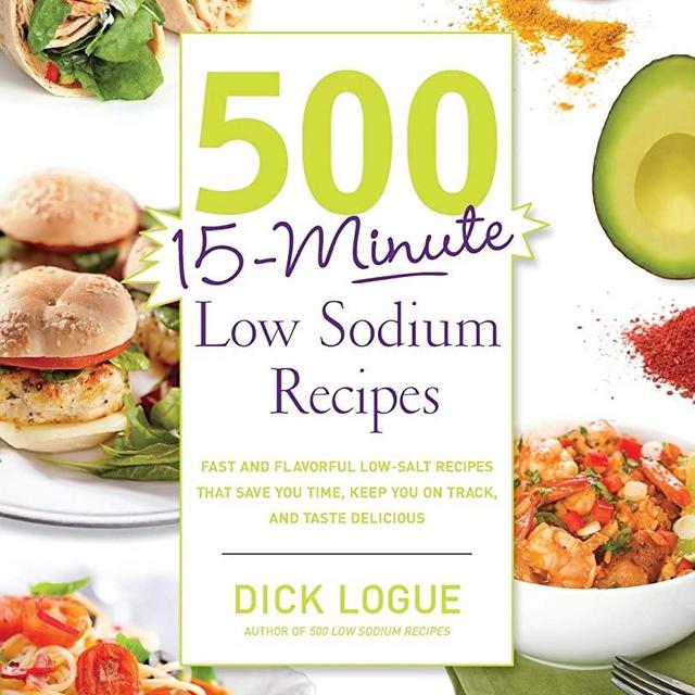 500 15-Minute Low Sodium Recipes: Fast and Flavorful Low-Salt Recipes that Save You Time, Keep You on Track, and Taste Delicious