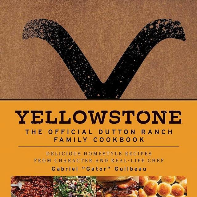 Yellowstone: The Official Dutton Ranch Family Cookbook: Delicious Homestyle Recipes from Character and Real-Life Chef Gabriel "Gator" Guilbeau