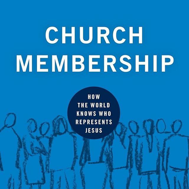 Church Membership: How the World Knows Who Represents Jesus (Building Healthy Churches)